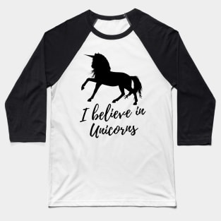 I Believe In Unicorns Baseball T-Shirt